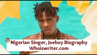 Joeboy Biography And Net Worth Girlfriend Parents State of Origin Age Date of Birth New Music [upl. by Reg]