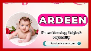 Ardeen  Baby Girl Name Meaning Origin amp Popularity  RandomNamescom [upl. by Nnaylime]