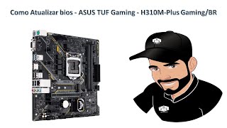 Como Atualizar bios  ASUS TUF Gaming  H310MPlus GamingBR [upl. by Ardnasac]