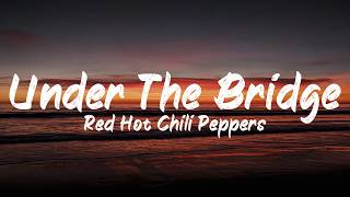 Red Hot Chili Peppers  Under The Bridge Lyrics  BUGG Lyrics [upl. by Nirehtac274]