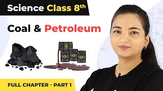 Class 8 Science Chapter 5  Coal And Petroleum Full Chapter Explanation Part 1 [upl. by Irtimid]