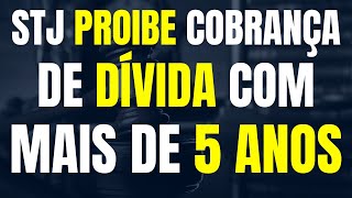 DÍVIDA COM MAIS DE 5 ANOS NÃO PODE SER COBRADA NEM NA JUSTIÇA NEM EXTRAJUDICIAL DECIDE STJ [upl. by Caniff]