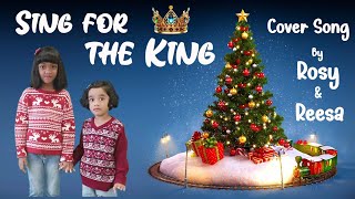 Sing for the King  Cover Song by Rosy and Reesa  Christmas New Song 2024 [upl. by Fontes]