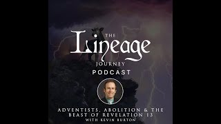 Adventists Abolition amp The Beast of Revelation 13  Kevin Burton  The Lineage Journey Podcast [upl. by Areehs]