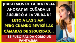 Mi Cuñada Le Susurró A La Viuda De Luto A Las 3 AM ¡Hablemos De La Herencia Ahora [upl. by Muraida]