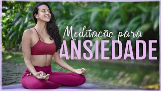 Meditação para Ansiedade e Angústia ACALMAR a MENTE e o CORPO [upl. by Retsub927]