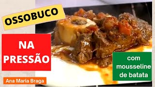 Ossobuco na Pressão  Mousseline de Batata  Ana Maria Braga mais você receita de hoje 20042021 [upl. by Anipsed]