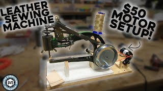 Motorizing The Leather Sewing Machine For Under 50 [upl. by Philipp389]