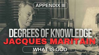 The Degrees of Knowledge by Maritain Appendix III What Is God [upl. by Nolat767]