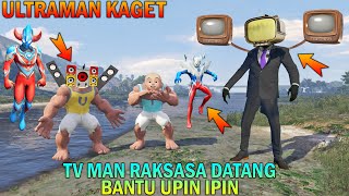 AKHIRNYA TV MAN RAKSASA DATANG SELAMATKAN UPIN IPIN ULTRAMAN KAGET  GTA 5 BOCIL SULTAN [upl. by Trevlac]