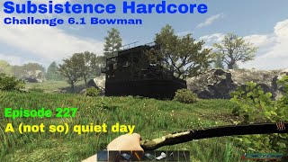 Subsistence HC Challenge 61 BowmanA64  Ep 227  A quiet dayRoguesCharlie visitMooseClaymore [upl. by Pegma]