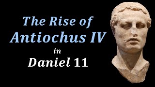 Antiochus IV Epiphanes  Daniel 11  Part 10 [upl. by Nosinned]