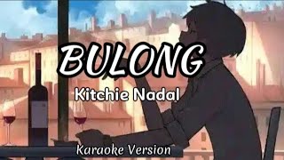 Bulong  Kitchie Nadal karaoke version [upl. by Sabu]