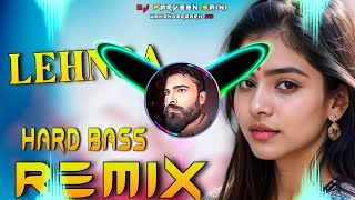 Lehnga Dj Remix Hard Bass  Full Vibration Mix Punjabi Song  Dj Parveen Saini Mahendergarh [upl. by Yraeg]