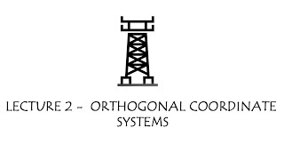 Lecture 2  Orthogonal Coordinate Systems [upl. by Ennaeerb]