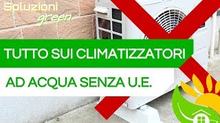 CONDIZIONATORE AD ACQUA senza unità esterna Quale scegliere [upl. by Messab]