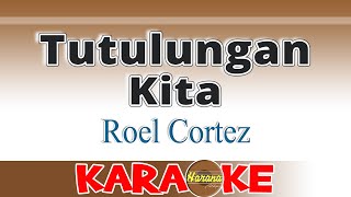 Tutulungan Kita KARAOKE Roel Cortez [upl. by Tikna359]