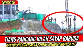 IKN HARI INI‼️Tiang Pancang Sayap Bilah Garuda Berdiri  Kantor Presiden Akan Mengepakkan Sayap [upl. by Eaneg]