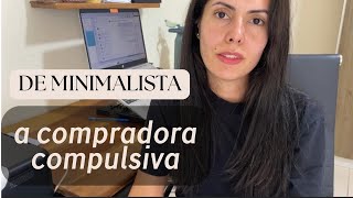 De Minimalista a compradora COMPULSIVA [upl. by Nabla]