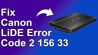 How To Fix Canon LiDE Error Code 2 156 33  Meaning Causes amp Solutions Simple Solution [upl. by Gerianne432]