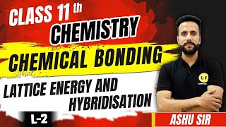 Class 11 Chemistry Chapter 4  Chemical Bonding L2  Lattice Energy And Hybridisation  Ashu Sir [upl. by Faunie]