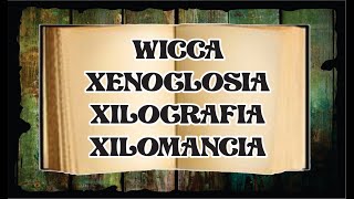 WICCA – XENOGLOSIA – XILOGRAFIA – XILOMANCIA  DICCIONARIO ESOTERICO [upl. by Euginimod]