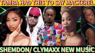 SHEMDON amp CLYMAXX NEW MUSIC TAMBA HAD THIS TO SAY MACKEREL QUEEN IFRICA SHENSEEA MACKEREL … [upl. by Ayal]