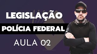 AULA 02  LEGISLAÇÃO APLICADA À POLÍCIA FEDERAL [upl. by Jamilla]