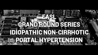 EASL Grand Round Series Idiopathic NonCirrhotic Portal Hypertension [upl. by Amby]