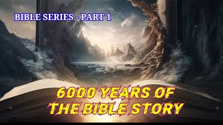 6000 Years of the Bible Bible Series  Part 1 [upl. by Boarer248]