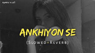 Ankhiyon Se Goli Maare  Slowed amp Reverb [upl. by Atilrahc]