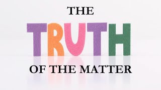 The Truth of the Matter [upl. by Ilse]