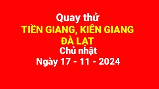 Quay thử Tiền Giang Kiên Giang Đà Lạt Chủ nhật ngày 17112024 [upl. by Akoyn392]