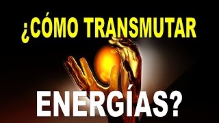 ¿Cómo Transmutar Energías Cómo Limpiar tu Energía [upl. by Gainer]