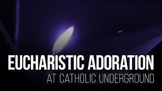 Eucharistic Adoration at Catholic Underground [upl. by Feer]