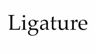 How to Pronounce Ligature [upl. by Kassaraba]