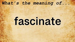 Fascinate Meaning  Definition of Fascinate [upl. by Nylaroc]