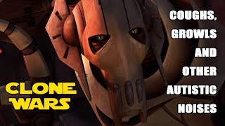 TCW  General Grievous All Coughs Growls and other Autistic Noises [upl. by Alberto]