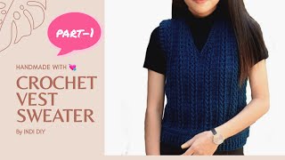 Crochet Vest Sweater PART1  Crochet V Neck Sweater  CABLE STITCH  INDI DIY [upl. by Ashli]