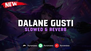 DJ Dalane Gusti  Slowed amp Reverb  🎧 [upl. by Stacie400]