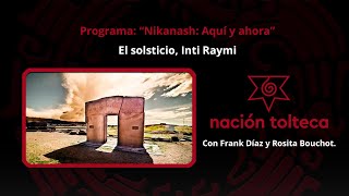 Programa 60 quotNikanash Aquí y Ahoraquot El solsticio Inti Raymi Con Rosita Bouchot y Frank Díaz [upl. by Nnil]