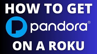 How To Get the Pandora App on ANY Roku [upl. by Treblih81]