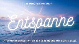 Entspanne Dich  eine kurze Entspannungspause für Deine Seele I 15 Minuten 💖 [upl. by Ellednahc]