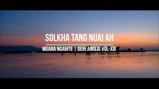 SOLKHA TANG NUAI AH  MUANA NGAIHTE  DEIH ANGLAI  XIII [upl. by Hametaf]