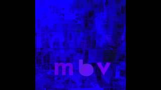 she found now  m b v  my bloody valentine [upl. by Gnuhc]