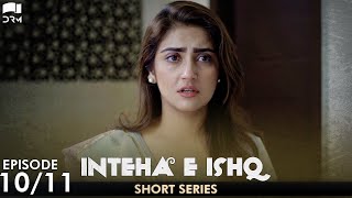 Inteha e Ishq  Episode 10  Short Series  Junaid Khan Hiba Bukhari  Pakistani Drama  C3B2O [upl. by Corby]