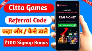 Citta Games Referral Code Kaise Dale Citta Games Refer Code  Citta Games App se Paise Kaise Kamaye [upl. by Benetta]