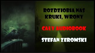 quotRozdziobią nas kruki wrony…quot Stefan Żeromski  CAŁY Audiobook 🐦‍⬛ [upl. by Areek]