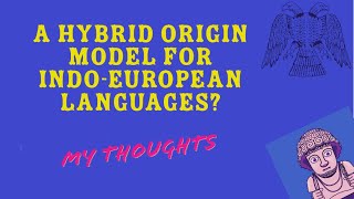 A Hybrid Origin Model for the IndoEuropean Languages My Thoughts on Heggarty et al 2023 [upl. by Sivrup]