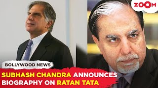 Subhash Chandra ANNOUNCES biography on industrialists Ratan Tatas life [upl. by Yruy103]